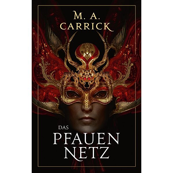 Das Pfauennetz (Rabe und Rose 3), M. A. Carrick