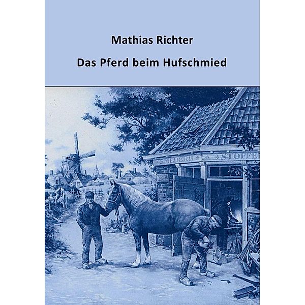 Das Pferd beim Hufschmied, Mathias Richter