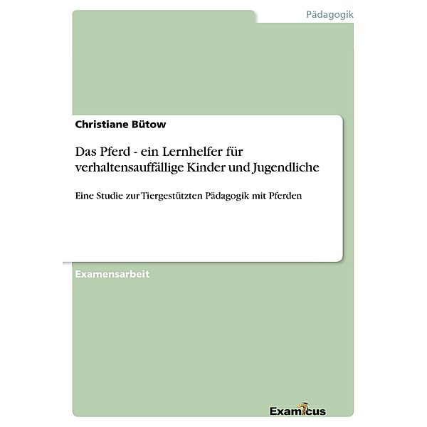 Das Pferd - ein Lernhelfer für verhaltensauffällige Kinder und Jugendliche, Christiane Bütow