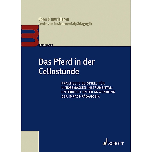 Das Pferd in der Cellostunde / üben & musizieren - texte zur instrumentalpädagogik, Pepi Hofer