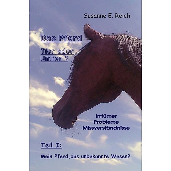 Das Pferd: Tier oder Untier? Irrtümer - Probleme - Missverständnisse, Susanne Reich