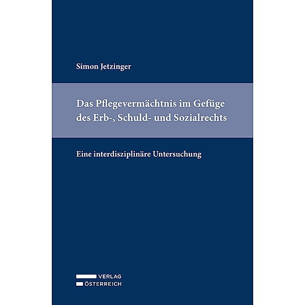 Das Pflegevermächtnis im Gefüge des Erb-, Schuld- und Sozialrechts, Simon Jetzinger