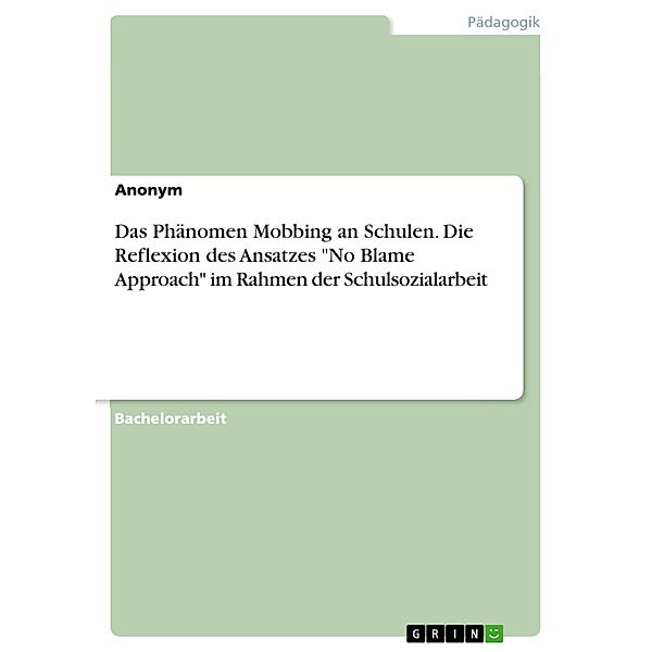 Das Phänomen Mobbing an Schulen. Die Reflexion des Ansatzes No Blame Approach im Rahmen der Schulsozialarbeit, J. R.