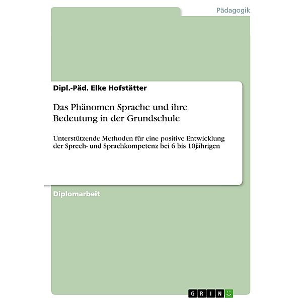 Das Phänomen Sprache und ihre Bedeutung in der Grundschule, Dipl. -Päd. Elke Hofstätter