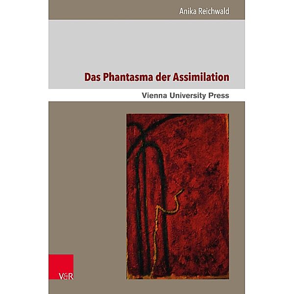 Das Phantasma der Assimilation / Poetik, Exegese und Narrative / Poetics, Exegesis and Narratives, Anika Reichwald