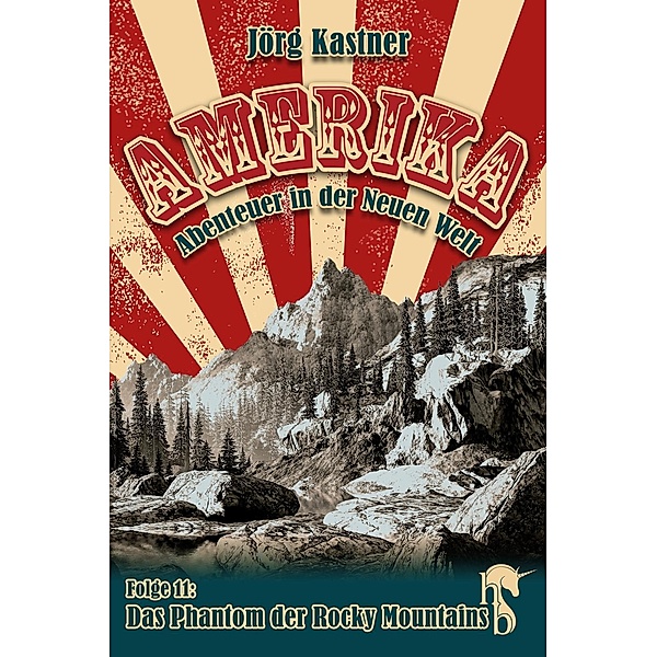 Das Phantom der Rocky Mountains / Amerika - Abenteuer in der Neuen Welt Bd.11, Jörg Kastner