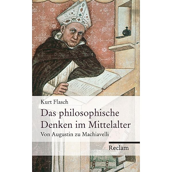 Das philosophische Denken im Mittelalter. Von Augustin zu Machiavelli / Reclams Universal-Bibliothek, Kurt Flasch