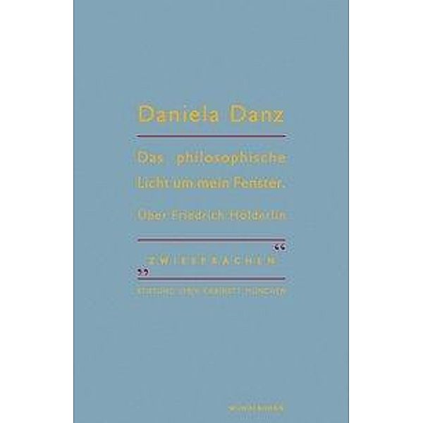 Das philosophische Licht um mein Fenster, Daniela Danz