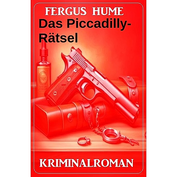 Das Piccadilly-Rätsel: Kriminalroman, Fergus Hume