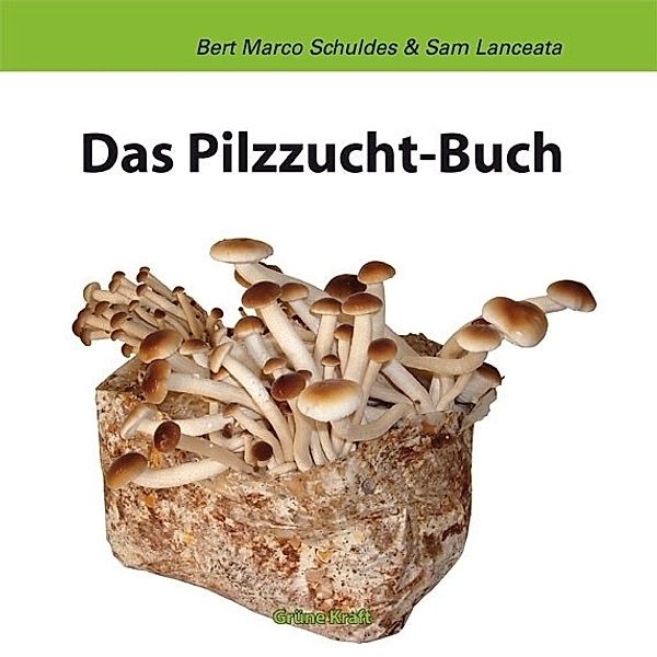 Das Pilzzuchtbuch, Bert M Schuldes, Sam Lanceata