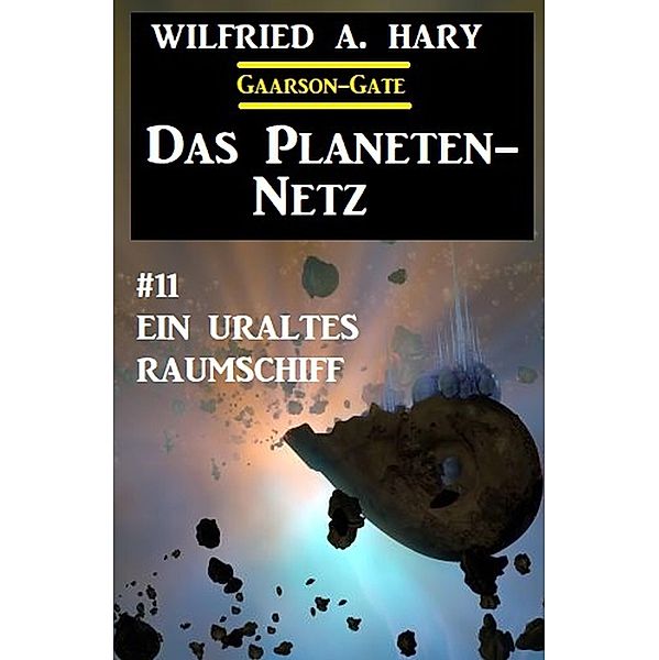 ¿Das Planeten-Netz 11: Ein uraltes Raumschiff, Wilfried A. Hary