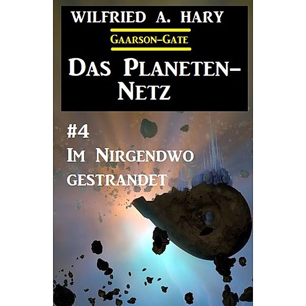 Das Planeten-Netz 4: Im Nirgendwo gestrandet, Wilfried A. Hary