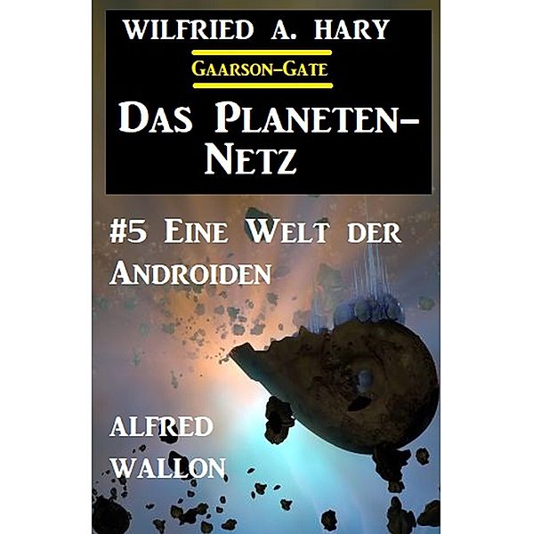 Das Planeten-Netz 5: Eine Welt der Androiden, Wilfried A. Hary, Alfred Wallon