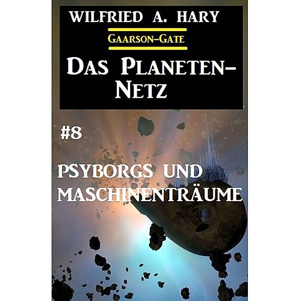 Das Planeten-Netz 8: Psyborgs und Maschinenträume, Wilfried A. Hary