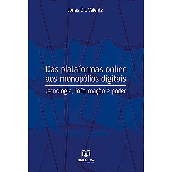 Das plataformas online aos monopólios digitais, Jonas C L Valente