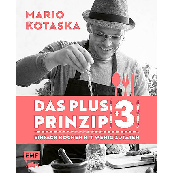 Das Plus-3-Prinzip - Einfach Kochen mit wenig Zutaten, Mario Kotaska