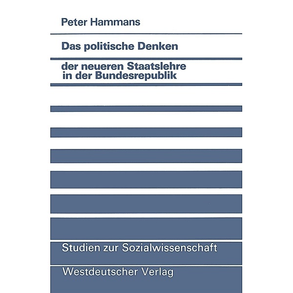Das politische Denken der neueren Staatslehre in der Bundesrepublik / Studien zur Sozialwissenschaft Bd.66, Peter Hammans