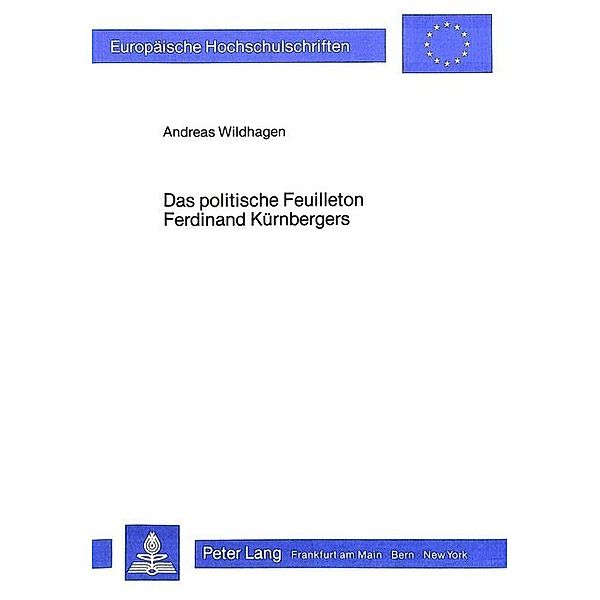 Das politische Feuilleton Ferdinand Kürnbergers, Andreas Wildhagen