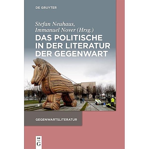 Das Politische in der Literatur der Gegenwart / Gegenwartsliteratur (De Gruyter)