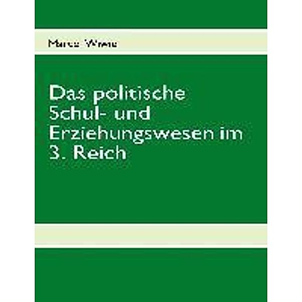 Das politische Schul- und Erziehungswesen im 3. Reich, Marcel Wiwie