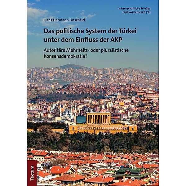 Das politische System der Türkei unter dem Einfluss der AKP / Wissenschaftliche Beiträge aus dem Tectum Verlag: Politikwissenschaften Bd.93, Hans Hermann Linscheid