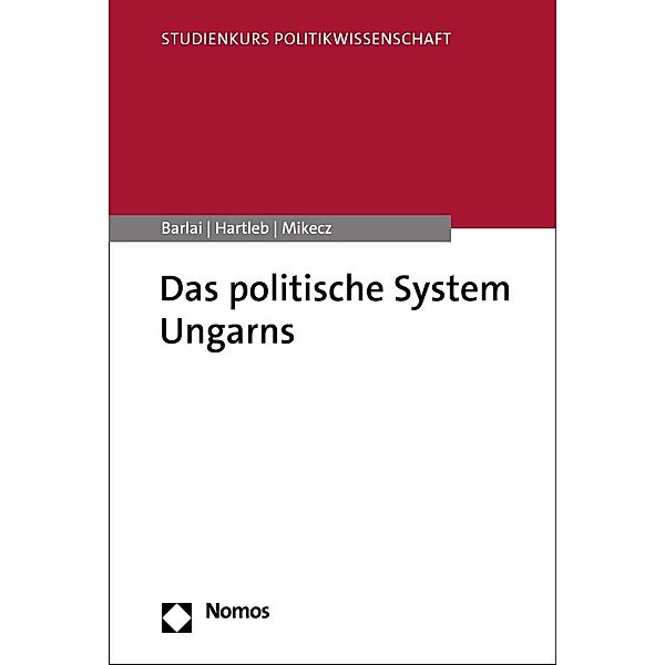 Das politische System Ungarns / Studienkurs Politikwissenschaft, Melani Barlai, Florian Hartleb, Dániel Mikecz