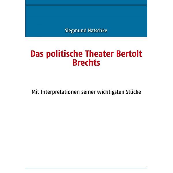 Das politische Theater Bertolt Brechts, Siegmund Natschke