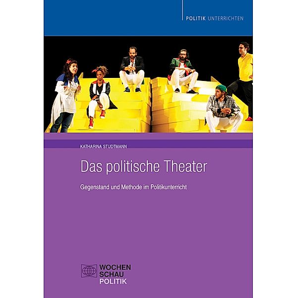 Das politische Theater / Politik unterrichten, Katharina Studtmann