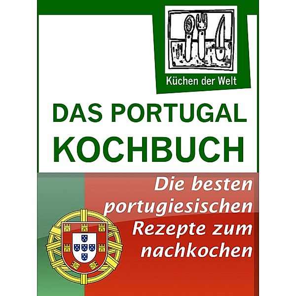 Das Portugal Kochbuch - Portugiesische Rezepte, Konrad Renzinger