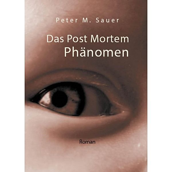 Das Post Mortem Phänomen, Peter M. Sauer