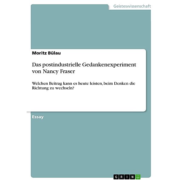 Das postindustrielle Gedankenexperiment von Nancy Fraser, Moritz Bülau