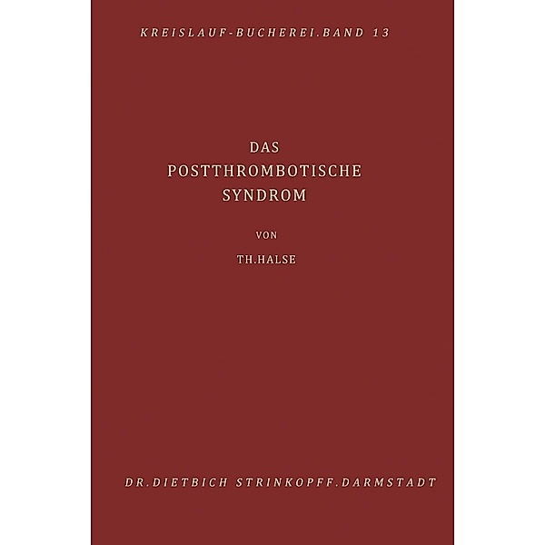 Das Postthrombotische Syndrom / Beiträge zur Kardiologie und Angiologie Bd.13, T. Halse