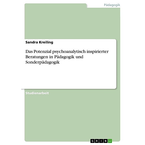 Das Potenzial psychoanalytisch inspirierter Beratungen in Pädagogik und Sonderpädagogik, Sandra Kreiling