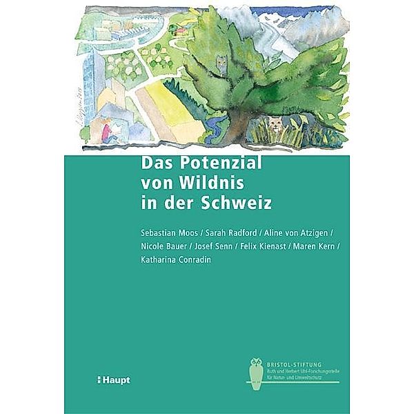 Das Potenzial von Wildnis in der Schweiz, Sebastian Moos, Sarah Radford, Aline von Atzigen, Nicole Bauer, Josef Senn, Felix Kienast, Maren Kern, Conradi