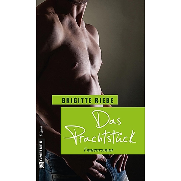 Das Prachtstück / Frauenromane im GMEINER-Verlag, Brigitte Riebe