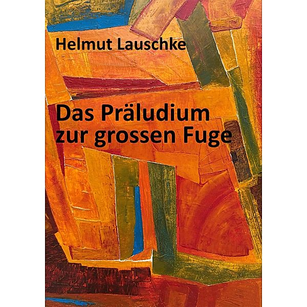 Das Präludium zur grossen Fuge, Helmut Lauschke
