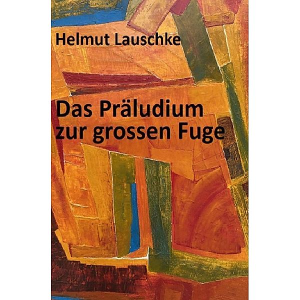 Das Präludium zur grossen Fuge, Helmut Lauschke