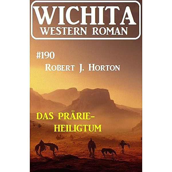 Das Prärie-Heiligtum: Wichita Western Roman 190, Robert J. Horton