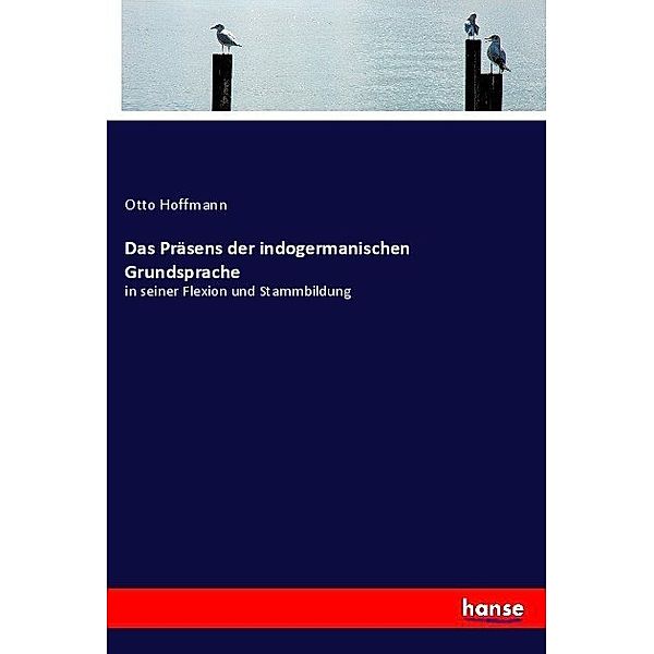 Das Präsens der indogermanischen Grundsprache, Otto Hoffmann