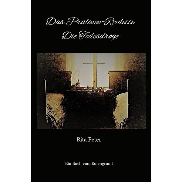 Das Pralinen-Roulette Die Todesdroge, Rita Peter
