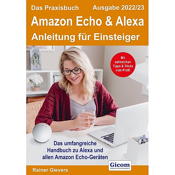 Das Praxisbuch Amazon Echo & Alexa - Anleitung für Einsteiger (Ausgabe 2022/23), Rainer Gievers