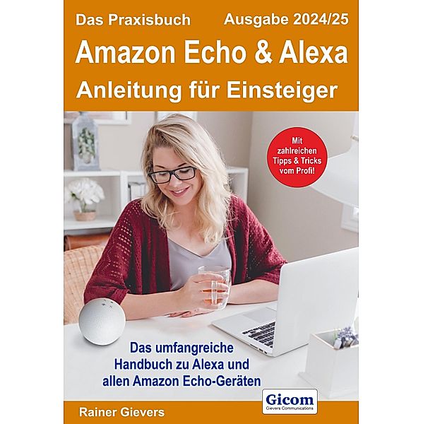 Das Praxisbuch Amazon Echo & Alexa - Anleitung für Einsteiger (Ausgabe 2024/25), Rainer Gievers