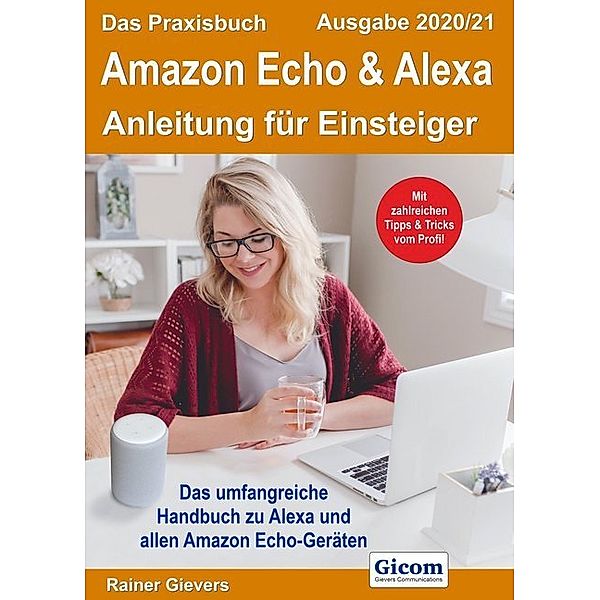 Das Praxisbuch Amazon Echo & Alexa - Anleitung für Einsteiger (Ausgabe 2020/21), Rainer Gievers