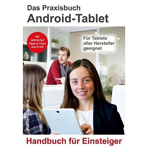 Das Praxisbuch Android-Tablet - Handbuch für Einsteiger, Rainer Gievers