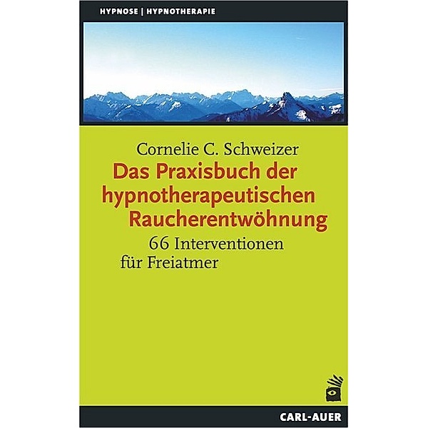 Das Praxisbuch der hypnotherapeutischen Raucherentwöhnung, Cornelie C. Schweizer
