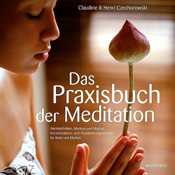 Das Praxisbuch der Meditation, Claudine Czechorowski, Henri Czechorowski