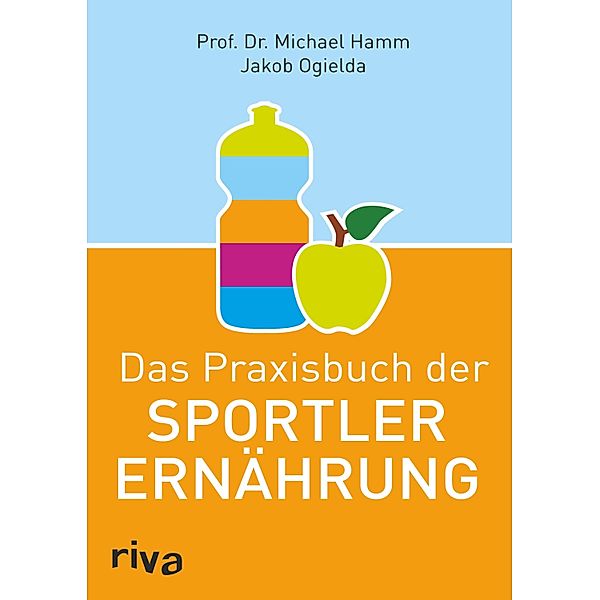 Das Praxisbuch der Sportlerernährung, Michael Hamm, Jakob Ogielda