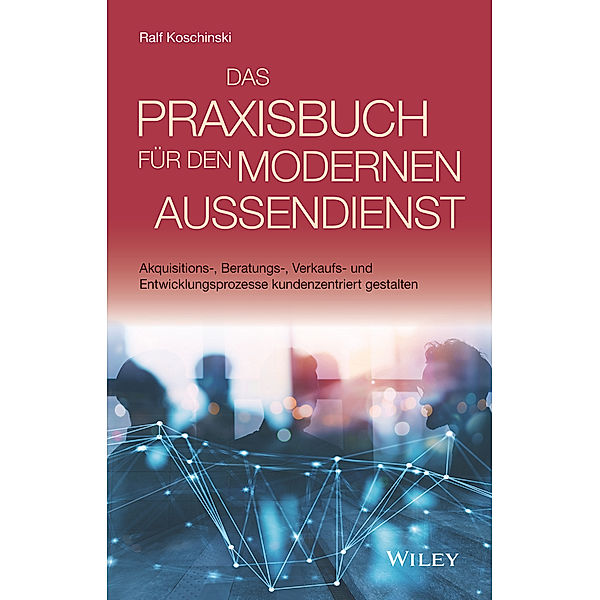 Das Praxisbuch für den modernen Außendienst, Ralf Koschinski