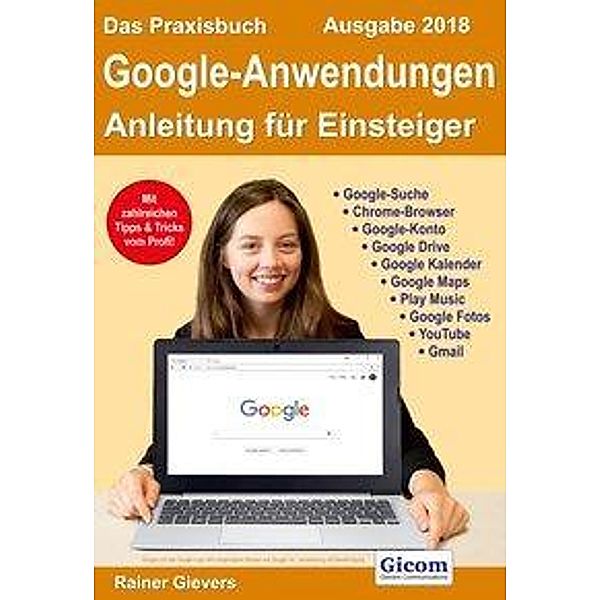 Das Praxisbuch Google-Anwendungen - Anleitung für Einsteiger (Ausgabe 2018), Rainer Gievers