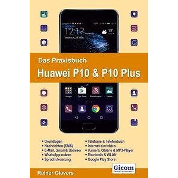 Das Praxisbuch Huawei P10 & P10 Plus - Handbuch für Einsteiger, Rainer Gievers